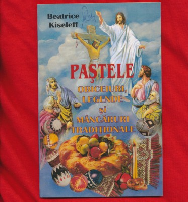 &amp;quot;Pastele. Obiceiuri, legende si mancaruri traditionale&amp;quot; Beatrice Kiseleff foto