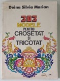 303 MODELE PENTRU CROSETAT SI TRICOTAT de DOINA SILVIA MARIAN , 1984
