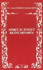 SPIRIT SI SUFLET. REANCARNAREA de AUREL POPESCU-BALCESTI, 1993