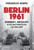 Berlin 1961. Kennedy, Hrusciov si cel mai periculos loc din lume