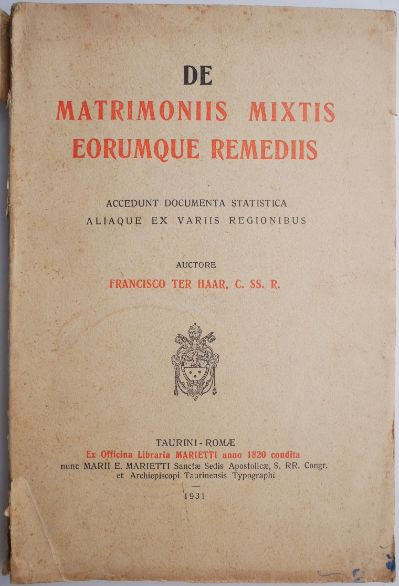 De matrimonis mixtis eorumque remedis. Accedunt documenta statistica aliaque ex variis regionibus &ndash; Francisco Ter Haar, C. SS. R (coperta putin uzata)