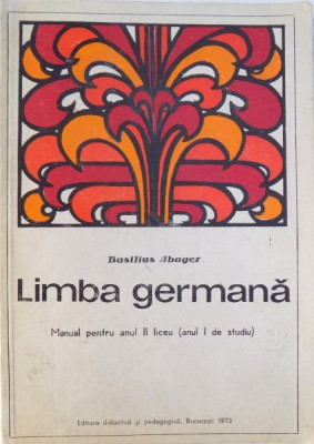 LIMBA GERMANA - MANUAL PENTRU ANUL II LICEU ( ANUL I DE STUDIU ) de BASILIUS ABAGER , 1973 foto