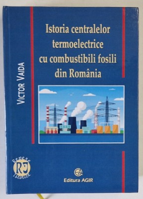 ISTORIA CENTRALELOR TERMOELECTRICE CU COMBUSTIBILI FOSILI DIN ROMANIA de VICTOR VAIDA , 2021 *EDITIE CARTONATA foto