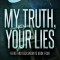 My Truth, Your Lies