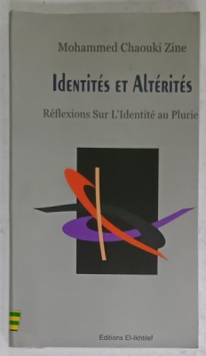 IDENTITES ET ALTERITES , REFLEXIONS SUR L &amp;#039;IDENTITE AU PLURIE par MOHAMMED CHAOUKI ZINE , 2002 foto