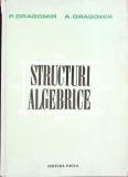 STRUCTURI ALGEBRICE-P. DRAGOMIR, A. DRAGOMIR-272941
