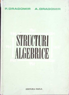 STRUCTURI ALGEBRICE-P. DRAGOMIR, A. DRAGOMIR-272941 foto