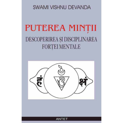 Puterea mintii - Descoperirea si disciplinarea fortei mentale - Swami Vishnu Devanda foto