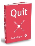 Quit Annie Duke Paperback Brosat Dezvoltare Personala Decizii Dificile Afaceri