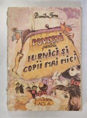 POVESTI PENTRU FURNICI SI COPII MAI MICI de DUMITRU TOMA , 1988 * PREZINTA URME DE UZURA