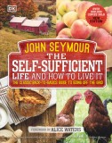 The Self Sufficient Life and How to Live It: The Complete Back-To-Basics Guide