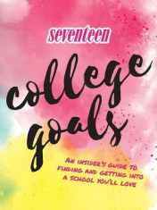 Seventeen: College Goals: An Insider&amp;#039;s Guide to Finding and Getting Into a School You&amp;#039;ll Love foto