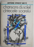 Cumpara ieftin Chansons du soleil/Cantecele soarelui &ndash; Antoine Ernest Miete