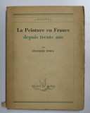LA PEINTURE EN FRANCE DEPUIS TRENTE ANS par FRANCOIS FOSCA , 1948