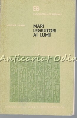 Mari Legiuitori Ai Lumii. Hammurapi, Iustinian, Napoleon - Vladimir Hanga