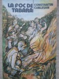 La Foc de Tabara, Constantin Cublesan, Editura Ion Creanga, 1989, Carte Copii, Povesti, Limba Romana, 162 Pagini