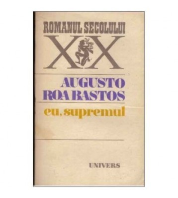 Augusto Roa Bastos - Eu, supremul - 125038 foto