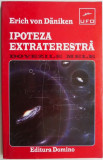 Ipoteza extraterestra. Dovezile mele &ndash; Erich von Daniken