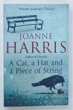 A CAT, A HAT AND A PIECE OF STRING by JOANNE HARRIS, 2014