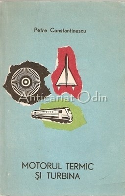 Motorul Termic Si Turbina - Petre Constantinescu foto
