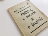 MAX WEBER, POLITICA- O VOCATIE SI O PROFESIE