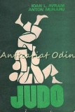 Judo - I.L. Avram, A. Muraru, Editura Sport-Turism, 1977, 257 pagini, Carte in Romana