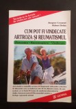 Cum pot fi vindecate Artroza și Reumatismul - Jacques Crousset