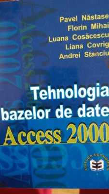 Tehnologia bazelor de date Access 2000 P.Nastase, F.Mihai,L.Cosacescu 2000 foto