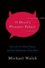 The Devil&amp;#039;s Pleasure Palace: The Cult of Critical Theory and the Subversion of the West foto