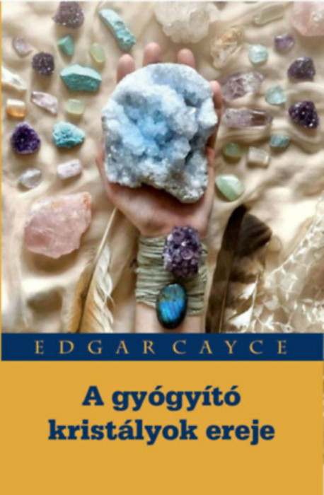 A gy&oacute;gy&iacute;t&oacute; krist&aacute;lyok ereje - Edgar Cayce