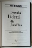 DEZVOLTA LIDERII DIN JURUL TAU , CUM SA-I AJUTI PE CEILALTI SA AJUNGA LA POTENTIALUL LOR MAXIM de JOHN C. MAXWELL , 2000