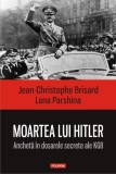 Moartea lui Hitler. Ancheta in dosarele secrete ale KGB &ndash; Jean-Christophe Brisard, Lana Parshina