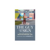 The Guy with the Sign: And Other Thoughts on Faith in Everyday Life, from the Plain Dealer / Cleveland.com Faith and You Column