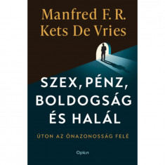 Szex, pénz, boldogság és halál - Úton az önazonosság felé - Manfred Kets De Vries