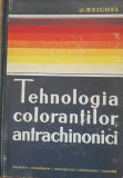 TEHNOLOGIA COLORANTILOR ANTRACHINONICI - J. REICHEL