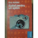 EPITAF PENTRU UN SPION-ERIC AMBLER-124942