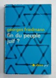 FIN DU PEUPLE JUIF ? par GEORGES FRIEDMAN , 1965