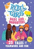 Rebel Girls Dynamic Duos: 25 Tales of Fathers and Daughters
