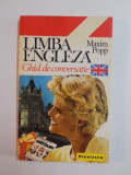 LIMBA ENGLEZA , GHID DE CONVERSATIE de MAXIM POPP , 1995