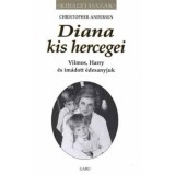 Diana kis hercegei - Vilmos, Harry &eacute;s im&aacute;dott &eacute;desanyjuk - Christopher Andersen