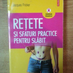 RETETE SI SFATURI PRACTICE PENTRU SLABIT de JACQUES FRICKER , 2007