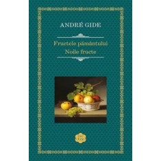 Fructele pamantului. Noile fructe &ndash; Andre gide