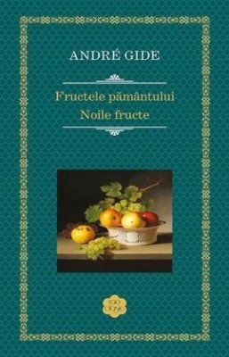 Fructele pamantului. Noile fructe &amp;ndash; Andre gide foto