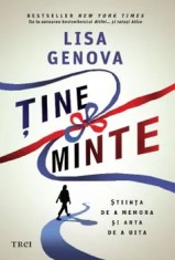 Tine minte. Stiinta de a memora si arta de a uita/Lisa Genova