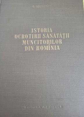 G. Bratescu- Istoria ocrotirii sanatatii muncitorilor din Romania (Ed. Medicala) foto