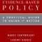 Evidence-Based Policy: A Practical Guide to Doing It Better
