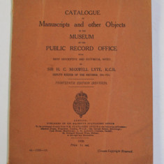 CATALOGUE OF MANUSCRIPTS AND OTHER OBJECTS IN THE MUSEUM OF THE PUBLIC RECORD OFFICE by H.C. MAXWELL LYTE , 1929