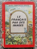 Le Francais Par Des Images - Maria Dumitrescu Brates, Franceza, Editura Stiintifica, 1986