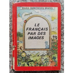 Le Francais Par Des Images - Maria Dumitrescu Brates , C80