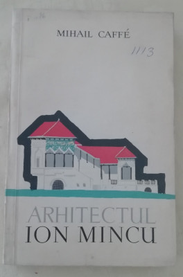 myh 413f - Mihail Caffe - Arhitectul Ion Mincu - ed 1960 foto